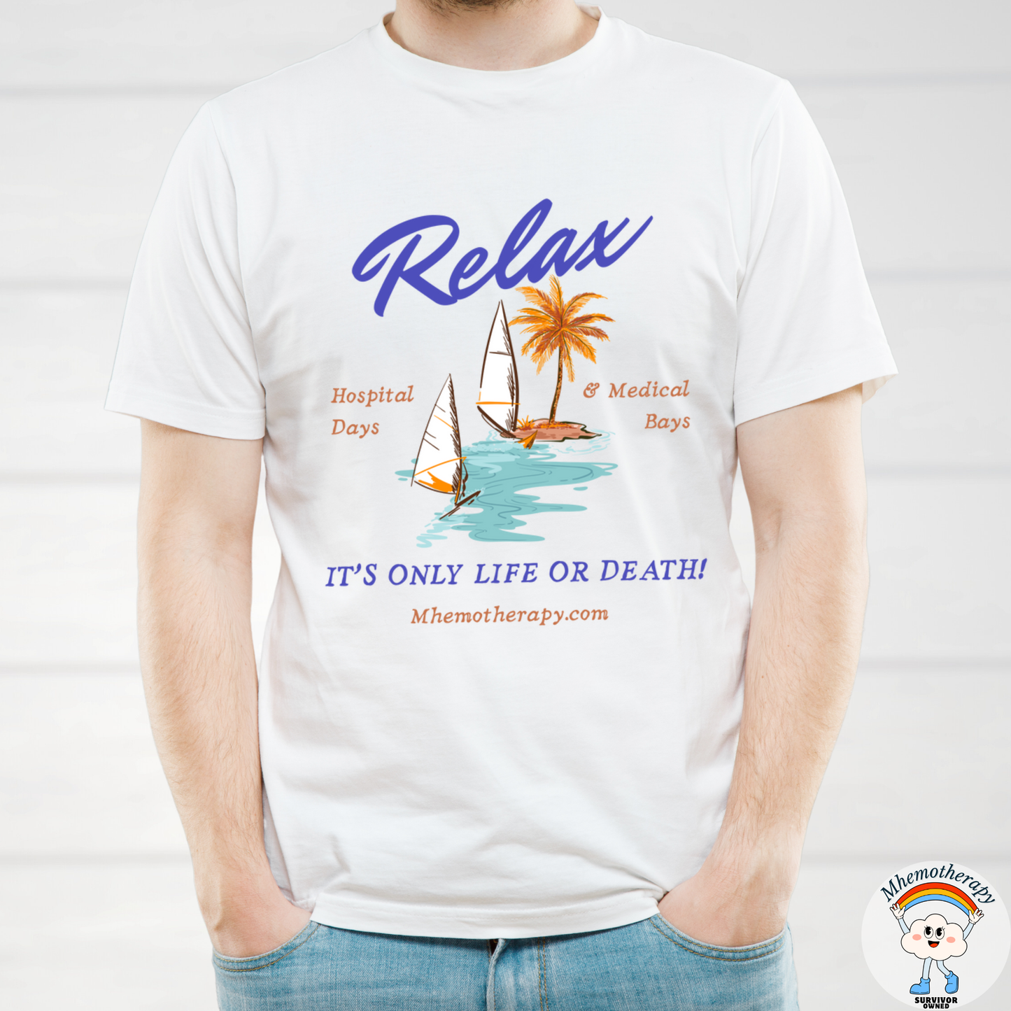 Relax, It's Only Life or Death! Adult Unisex Tee