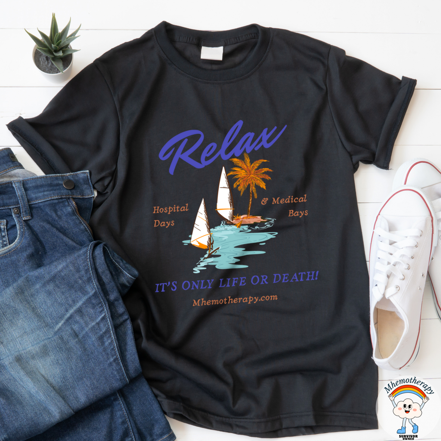 Relax, It's Only Life or Death! Adult Unisex Tee