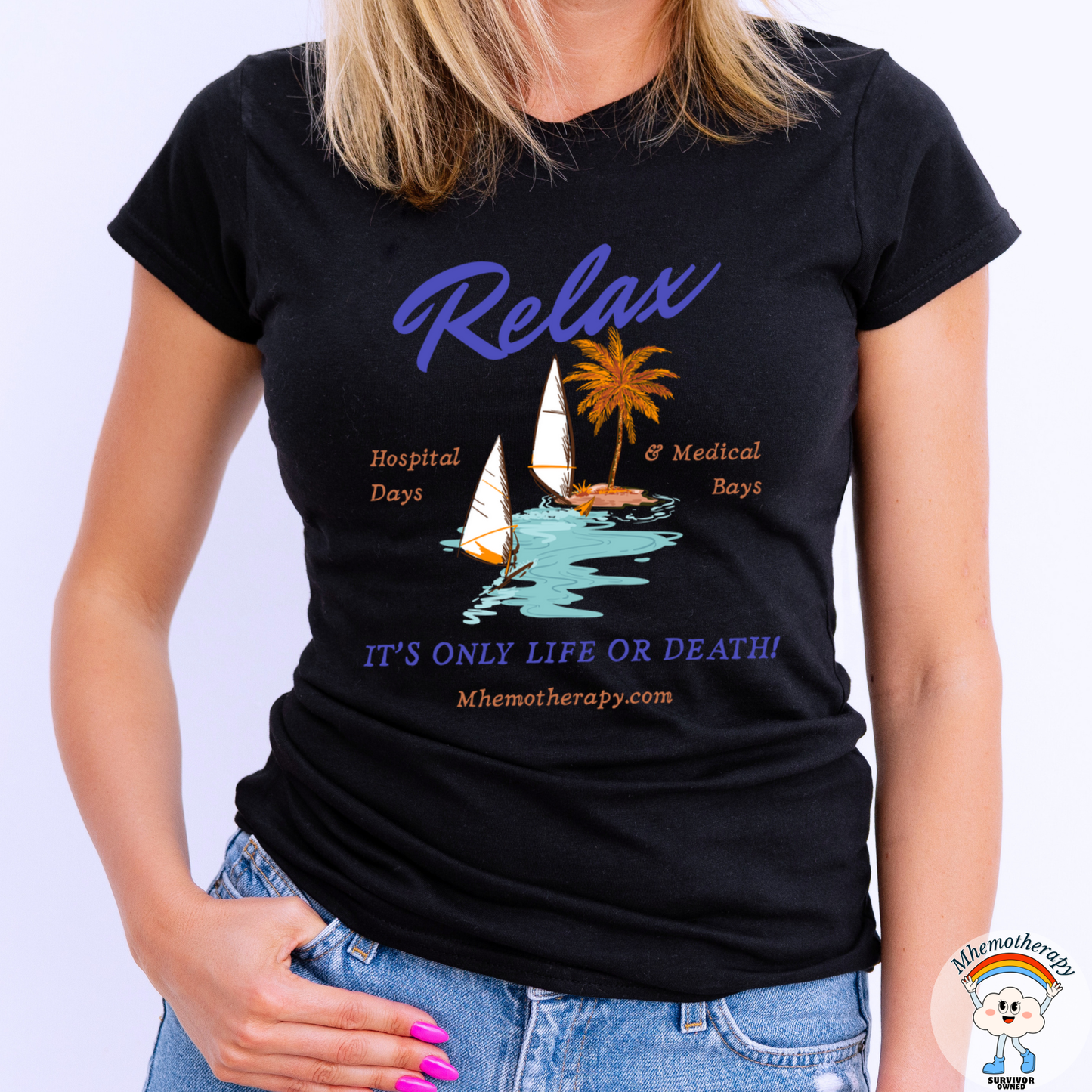 Relax, It's Only Life or Death! Adult Unisex Tee