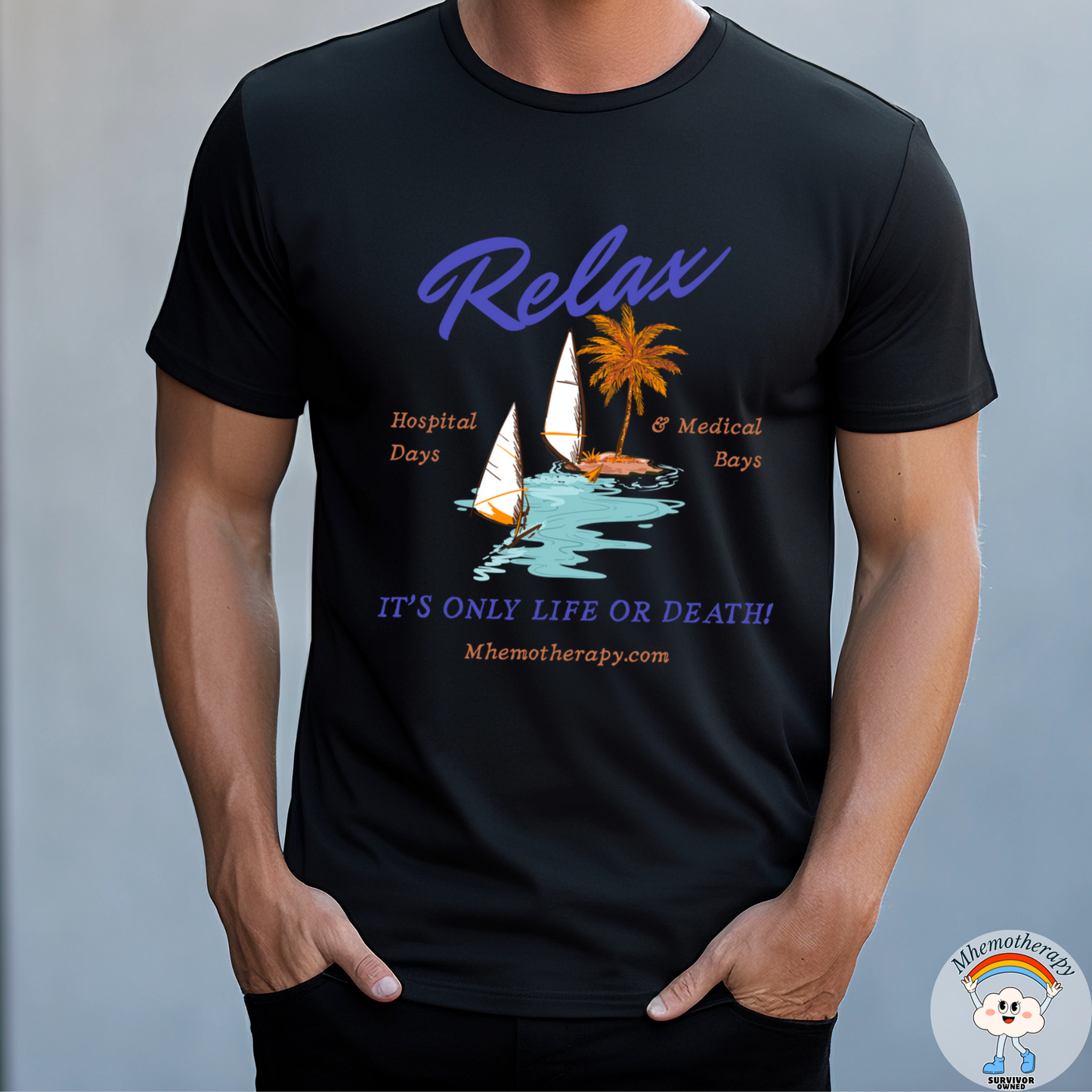Relax, It's Only Life or Death! Adult Unisex Tee