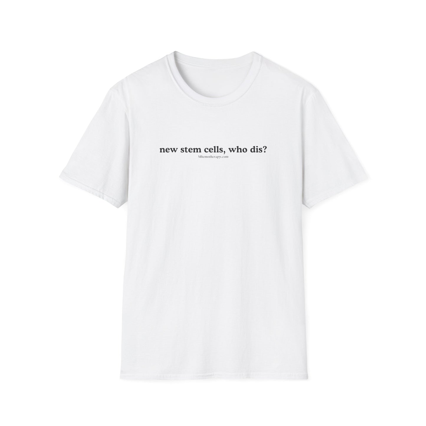 Front view of the white "New Stem Cells, Who Dis?" stem cell transplant gift t-shirt by Mhemotherapy.