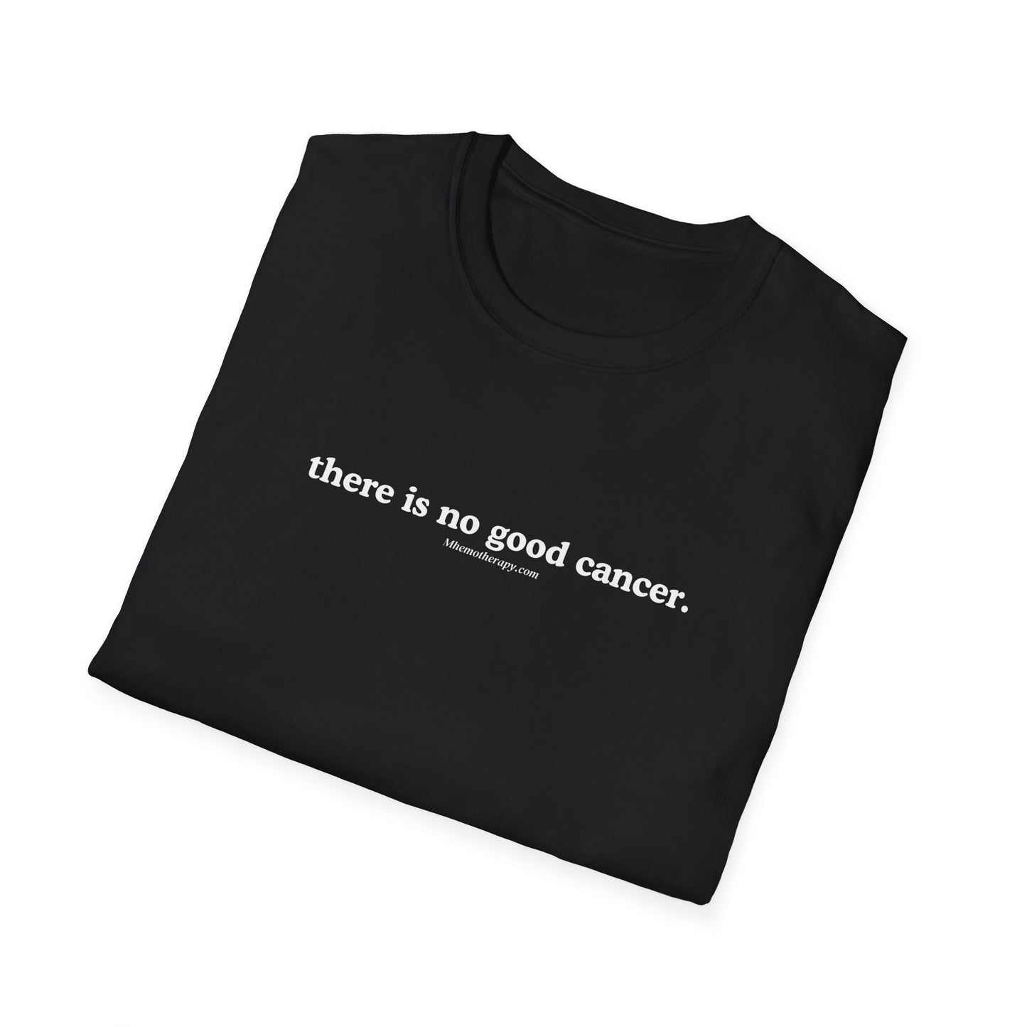 There Is No Good Cancer Adult Unisex Statement Tee