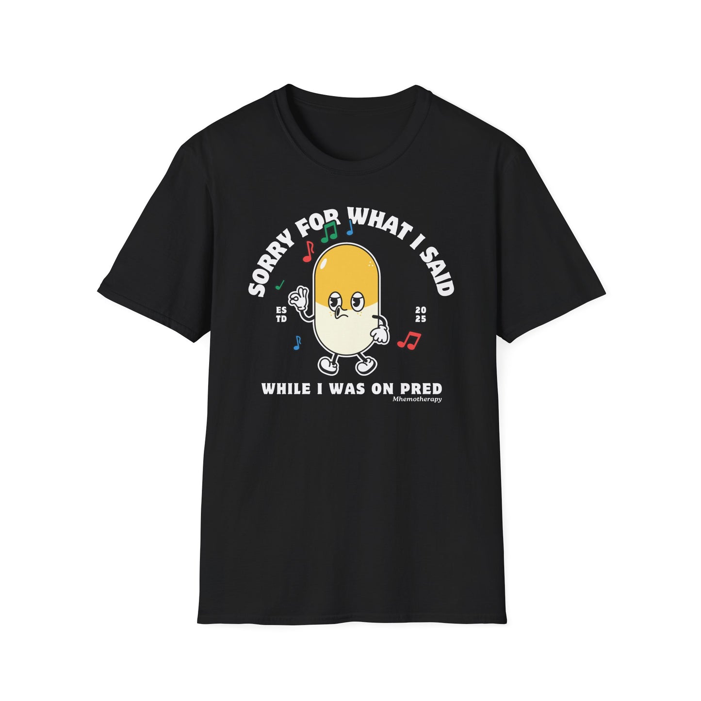 Front view of the black "Sorry For What I Said While I Was On Pred" oddly specific funny cancer t-shirt for women and men by Mhemotherapy.com.