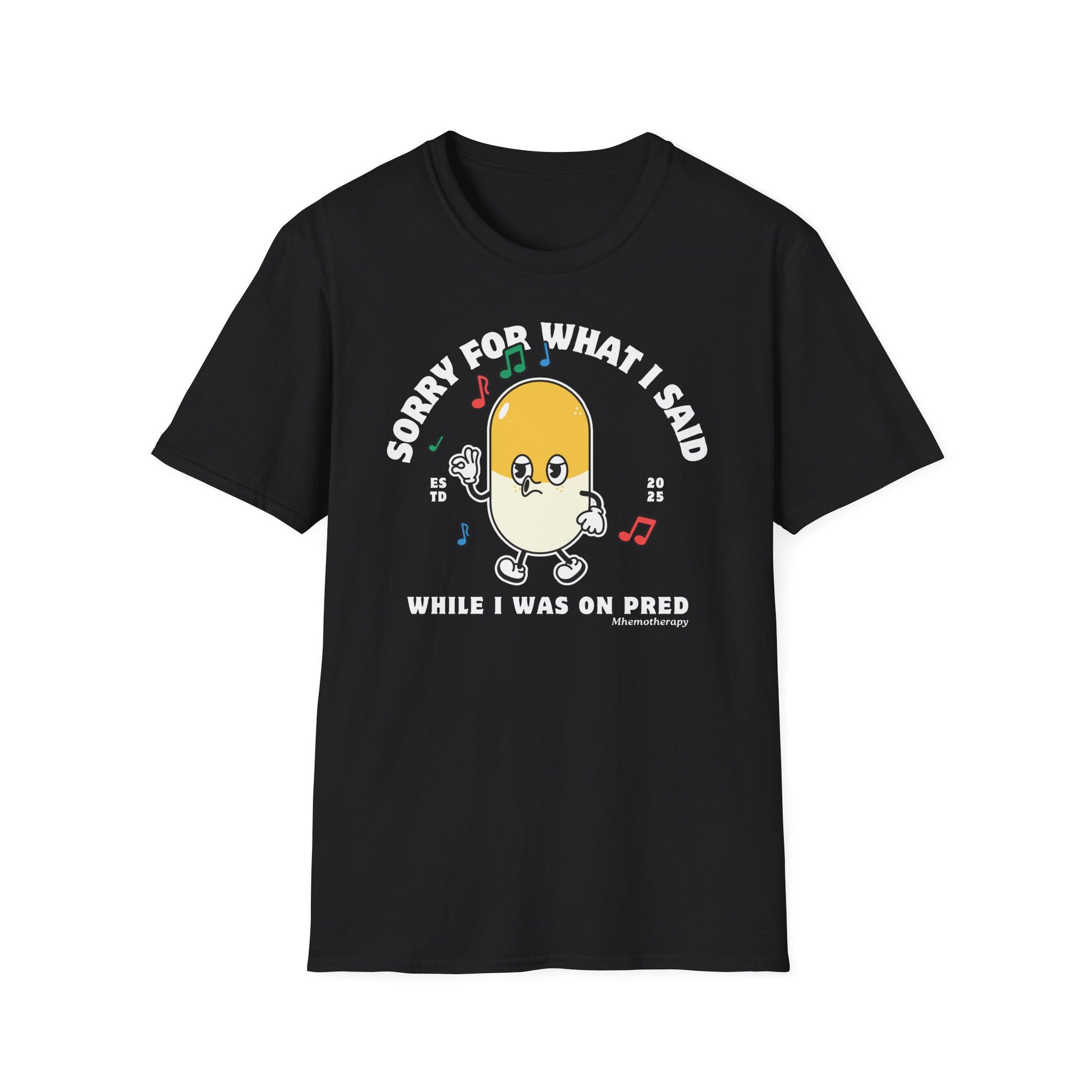 Front view of the black "Sorry For What I Said While I Was On Pred" oddly specific funny cancer t-shirt for women and men by Mhemotherapy.com.