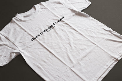 There Is No Good Cancer Adult Unisex Statement Tee